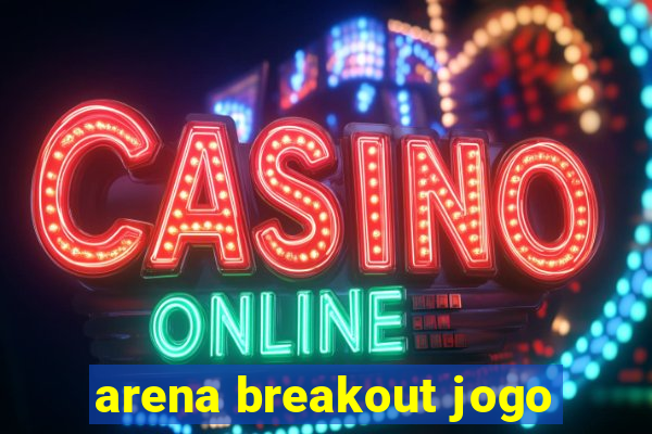 arena breakout jogo